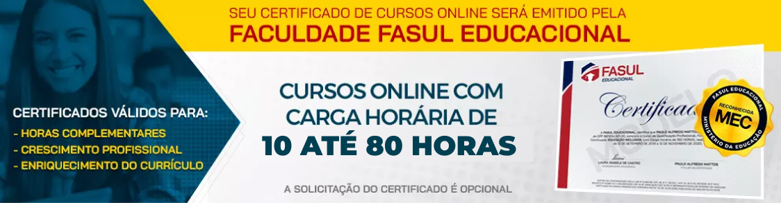 Certificados 100% Válidos para Horas complementares, Progressão de Carreira, Enriquecimento do Currículo. Seu Certificado de Cursos Online será emitido pela Faculdade FASUL Educacional. Cursos Online com Carga Horária de 08 até 180 Horas